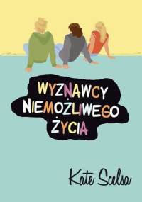 Wyznawcy niemożliwego życia - Kate Scelsa