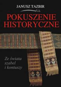 Pokuszenie historyczne. Ze świata szabel i kontuszy - Janusz Tazbir