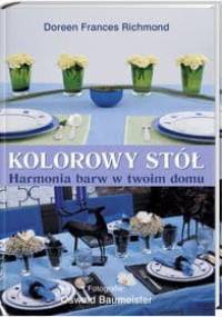 Kolorowy stół. Harmonia barw w Twoim domu - Richmond Doreen Frances