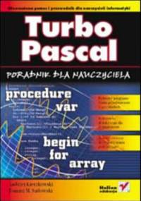 Turbo Pascal. Poradnik dla nauczyciela - Andrzej Kierzkowski, Tomasz M. Sadowski