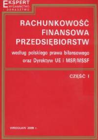 Rachunkowość finansowa przedsiębiorstw według polskiego prawa bilansowego oraz Dyrektyw UE i MSR MSSF Część I - Kazimierz Sawicki