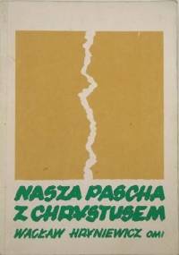 Nasza Pascha z Chrystusem. Zarys chrześcijańskiej teologii paschalnej - tom 2 - Wacław Hryniewicz