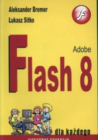 Adobe Flash 8 dla każdego - Aleksander Bremer, Łukasz Sitko