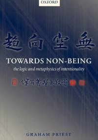 Towards Non-Being. The Logic and Metaphysics of Intentionality - Graham Priest