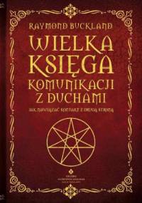 Wielka księga komunikacji z duchami. Jak nawiązać kontakt z drugą stroną. - Raymond Buckland