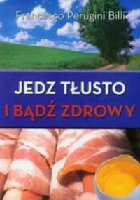 Jedz tłusto i bądź zdrowy - Francesco Perugini Billi