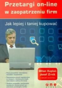 Jak lepiej i taniej kupować. Przetargi on-line w zaopatrzeniu firm - Milan Kaplan, Josef Zrnik