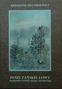 Puszczańskie łowy. Monografia łowiecka okręgu ostrołęckiego - Krzysztof Mielnikiewicz
