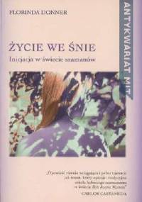 Życie we śnie: Inicjacja w świecie szamanów - Florinda Donner-Grau