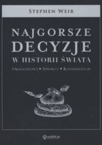 Najgorsze decyzje w historii świata - Stephen Weir