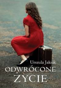 Odwrócone życie - Urszula Jaksik