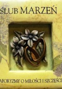Ślub marzeń. Aforyzmy o miłości i szczęściu - autor nieznany