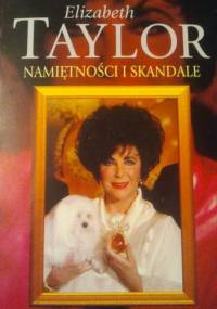 Elizabeth Taylor. Namiętności i skandale - Donald Spoto