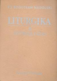 Liturgika. Tom II - Liturgia i czas - Bogusław Nadolski