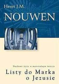 Listy do Marka o Jezusie. Duchowe życie w materialnym świecie - Henri J. M. Nouwen