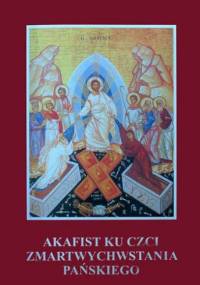 Akafist ku czci Zmartwychwstania Pańskiego - autor nieznany