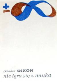 Nie igra się z nauką - Bernard Dixon