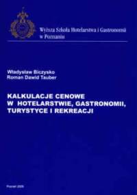 Kalkulacje cenowe w hotelarstwie, gastronomii, turystyce i rekreacji - Władysław Biczysko, Roman Dawid Tauber