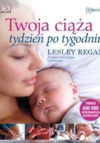 Twoja ciąża tydzień po tygodniu - Lesley Regan