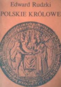 Polskie królowe: Żony królów elekcyjnych - Edward Rudzki