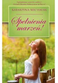 Spełnienia marzeń! - Katarzyna Michalak