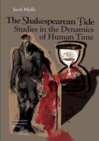 The Shakespearean Tide. Studies in the Dynamics of Human Time - Mydla Jacek