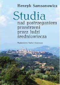 Studia nad postrzeganiem przestrzeni przez ludzi średniowiecza - Henryk Samsonowicz