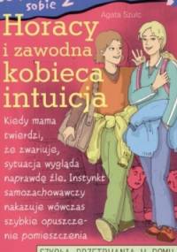 Jak poradzić sobie z rodzicamia Horacy i zawodna kobieca intuicja - Agata Szulc