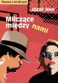 Milczące między nami - Józef Hen