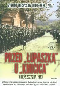 Przed Łupaszką u Kmicica. Wileńszczyzna 1943 - Zygmunt Mieczysław Grunt-Mejer