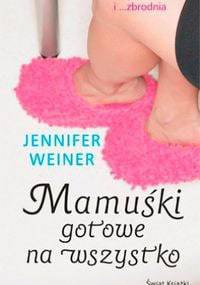 Mamuśki gotowe na wszystko - Jennifer Weiner