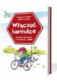 Włączyć hamulce. Poradnik dla dzieci i młodzieży z ADHD - Patricia O. Quinn, Judith M. Stern