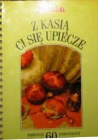 Z Kasią ci się upiecze - praca zbiorowa