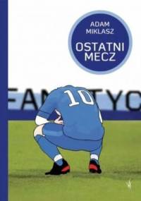 Ostatni mecz - Adam Miklasz