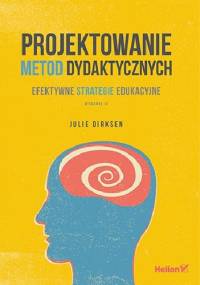 Projektowanie metod dydaktycznych. Efektywne strategie edukacyjne. - Julie Dirksen
