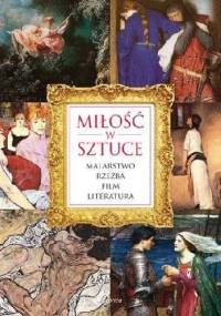 Miłość w sztuce. Malarstwo, rzeźba, film, literatura - Iwona Czarkowska