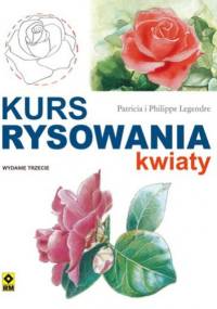 Kurs rysowania. Kwiaty - Philippe Legendre, Patricia Legendre