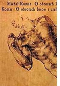 O obrotach losów i ciał - Michał Komar