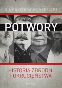 Potwory. Historia zbrodni i okrucieństwa - Simon Sebag Montefiore