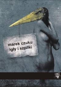 Igły i szpilki - Marek Czuku
