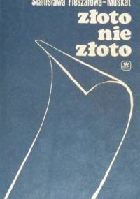 Złoto nie złoto - Stanisława Fleszarowa-Muskat