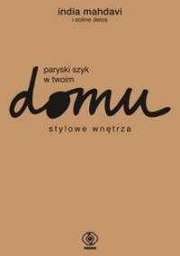 Paryski szyk w twoim domu. Stylowe wnętrza - India Mahdavi, Soline Delos