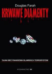Krwawe diamenty. Tajna sieć finansowa islamskich terrorystów - Douglas Farah
