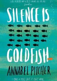 Silence is goldfish - Annabel Pitcher