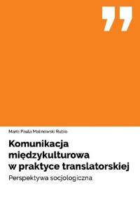 Komunikacja międzykulturowa w praktyce translatorskiej. Perspektywa socjologiczna - Maria Paula Malinowski Rubio
