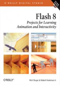 Flash 8: Projects for Learning Animation and Interactivity. Projects for Learning Animation and Interactivity - Shupe Rich, Robert Hoekman Jr.