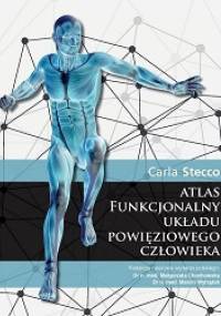 ATLAS FUNKCJONALNY UKŁADU POWIĘZIOWEGO CZŁOWIEKA - Marcin Wytrążek, Carla Stecco