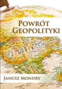 Powrót Geopolityki. Ameryka, Europa i Azja w XX Wieku - Janusz Mondry
