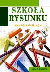 Szkoła rysunku. Materiały, techniki, style - Craig Nelson