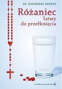 Różaniec łatwy do przełknięcia - ks. Eugeniusz Burzyk